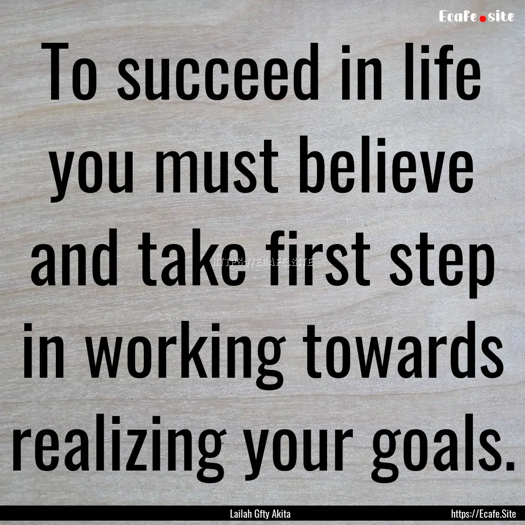 To succeed in life you must believe and take.... : Quote by Lailah Gfty Akita