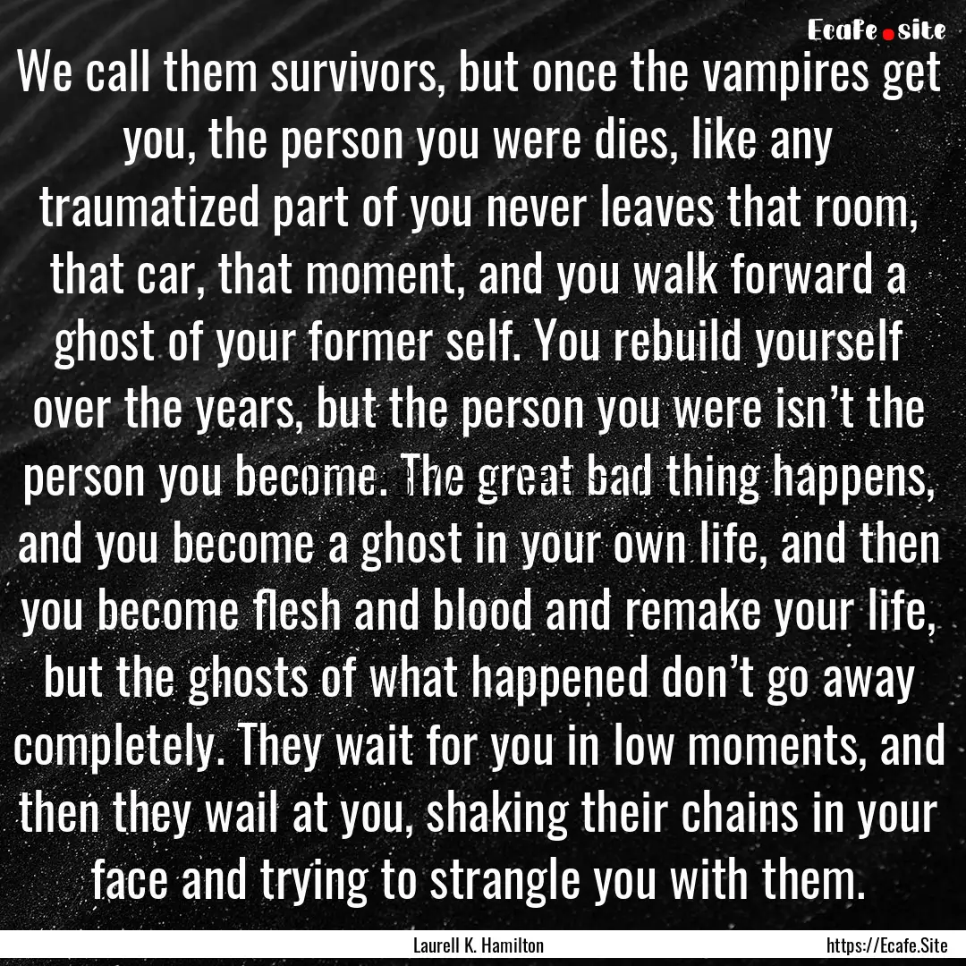 We call them survivors, but once the vampires.... : Quote by Laurell K. Hamilton