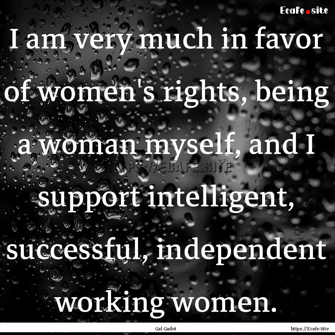 I am very much in favor of women's rights,.... : Quote by Gal Gadot