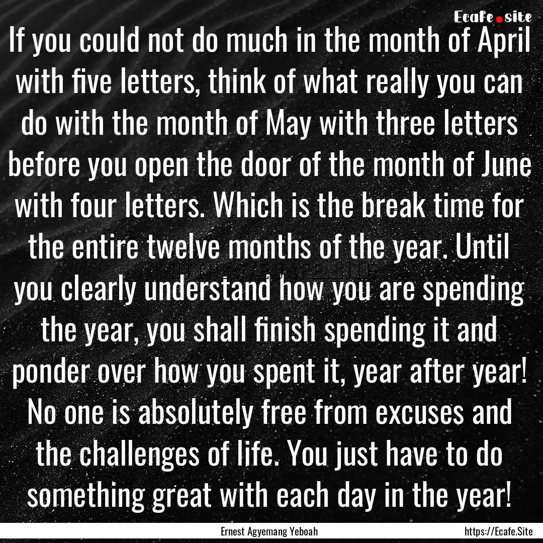 If you could not do much in the month of.... : Quote by Ernest Agyemang Yeboah