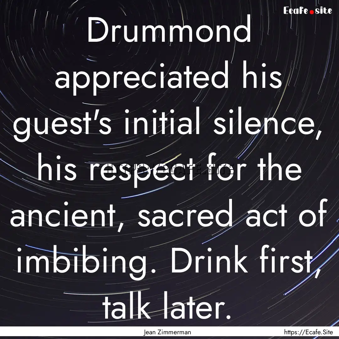 Drummond appreciated his guest's initial.... : Quote by Jean Zimmerman