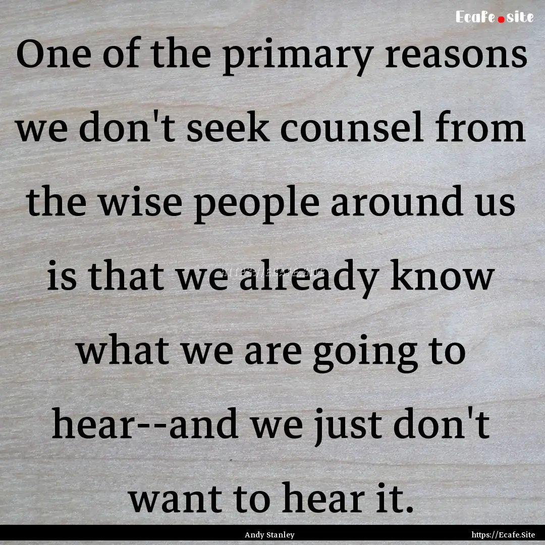 One of the primary reasons we don't seek.... : Quote by Andy Stanley