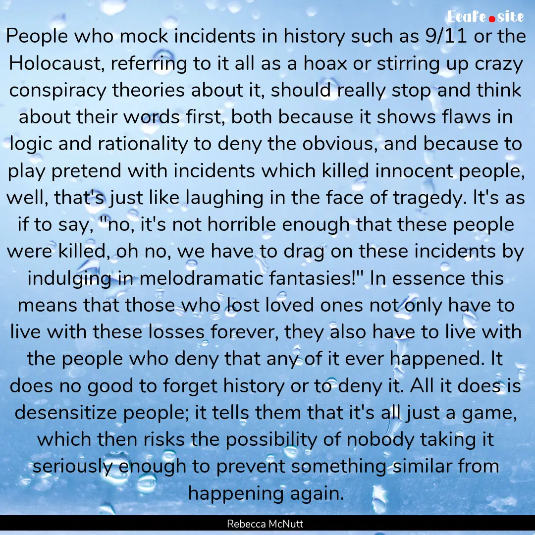 People who mock incidents in history such.... : Quote by Rebecca McNutt