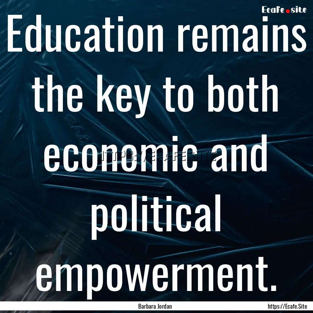 Education remains the key to both economic.... : Quote by Barbara Jordan