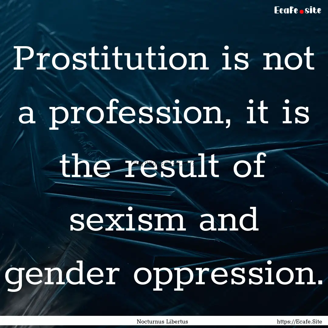 Prostitution is not a profession, it is the.... : Quote by Nocturnus Libertus