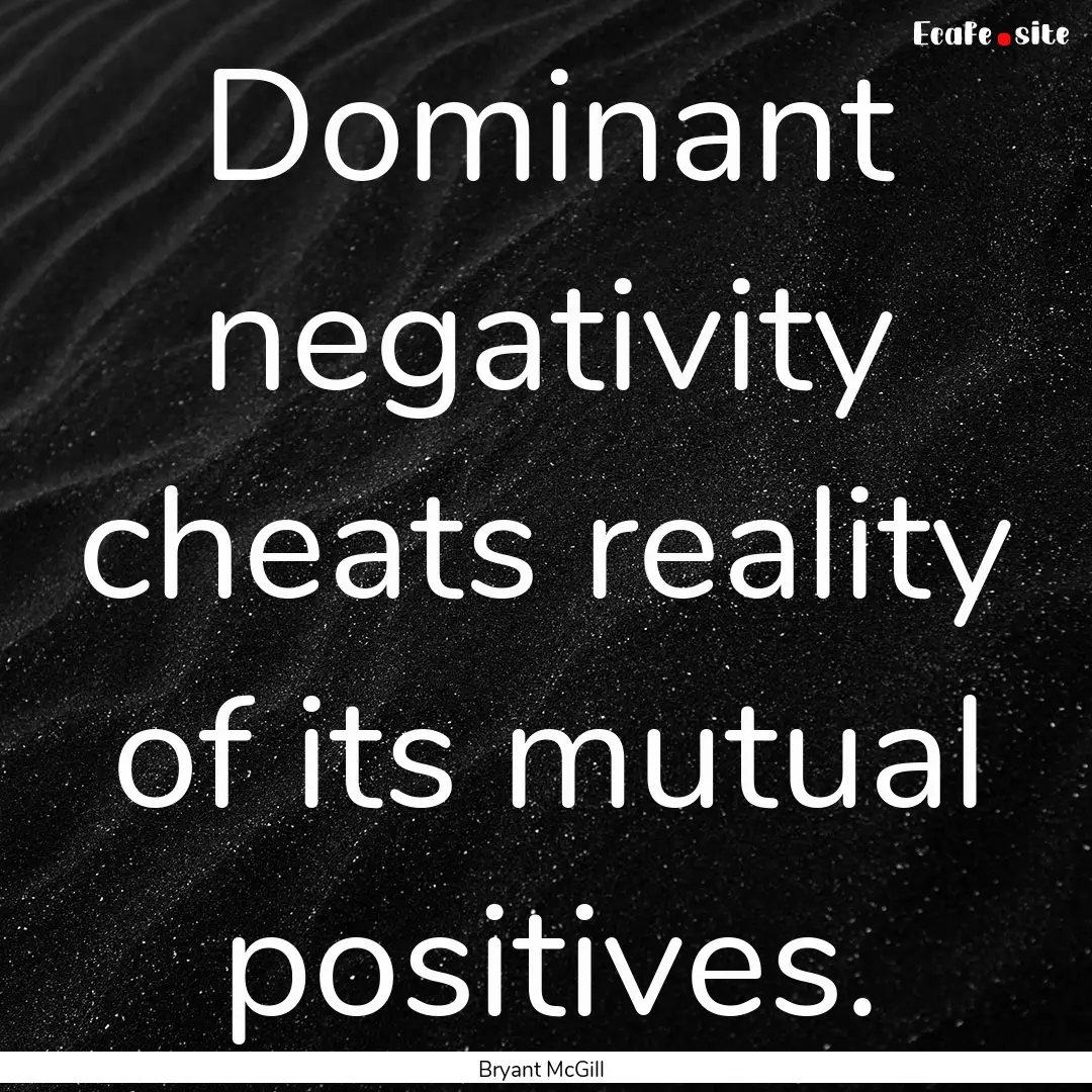 Dominant negativity cheats reality of its.... : Quote by Bryant McGill