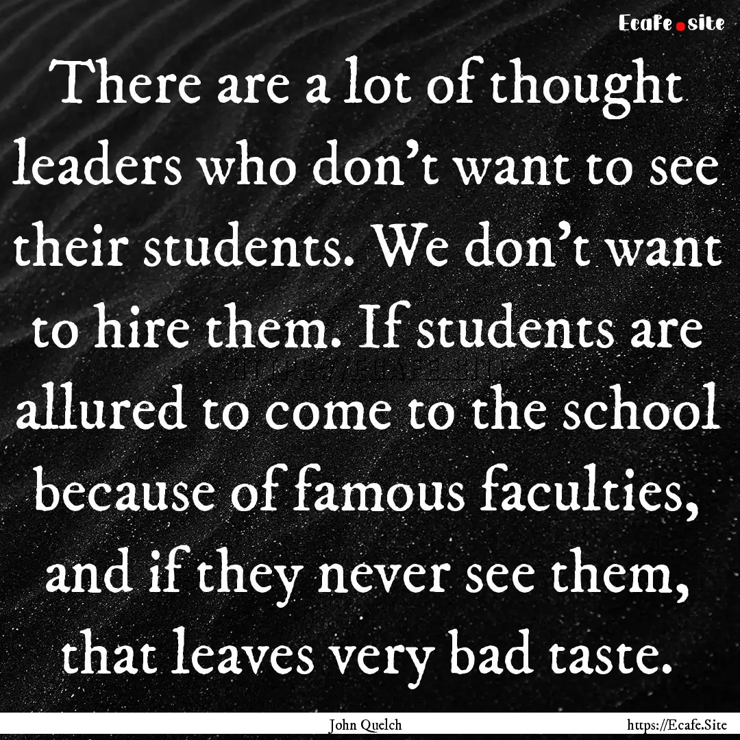 There are a lot of thought leaders who don't.... : Quote by John Quelch