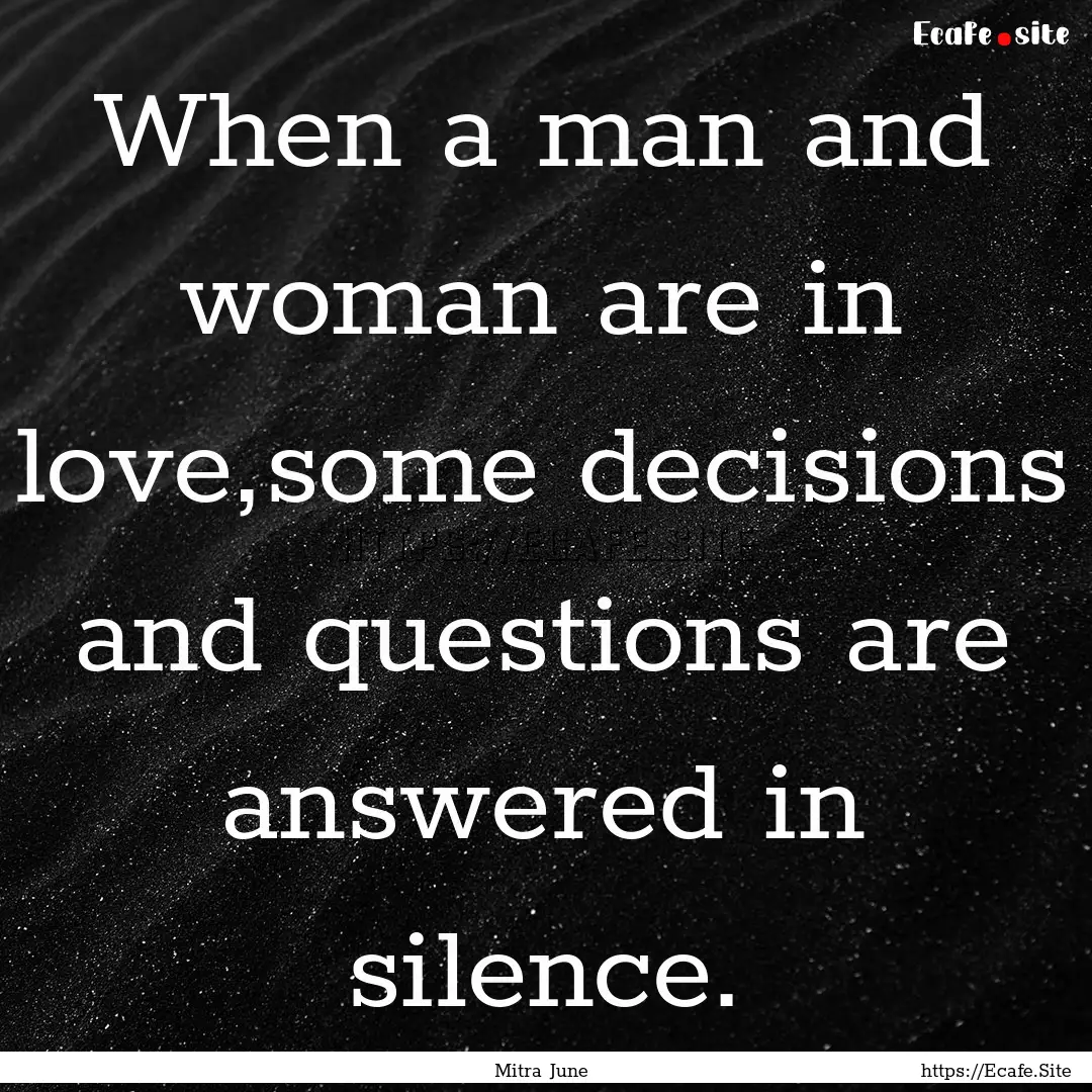 When a man and woman are in love,some decisions.... : Quote by Mitra June