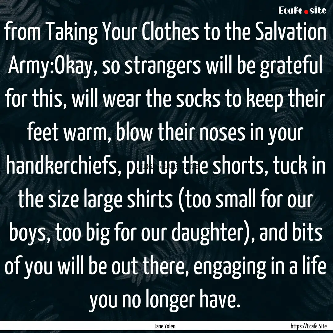 from Taking Your Clothes to the Salvation.... : Quote by Jane Yolen