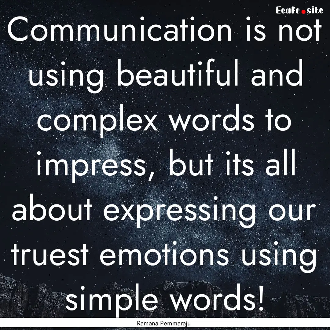 Communication is not using beautiful and.... : Quote by Ramana Pemmaraju