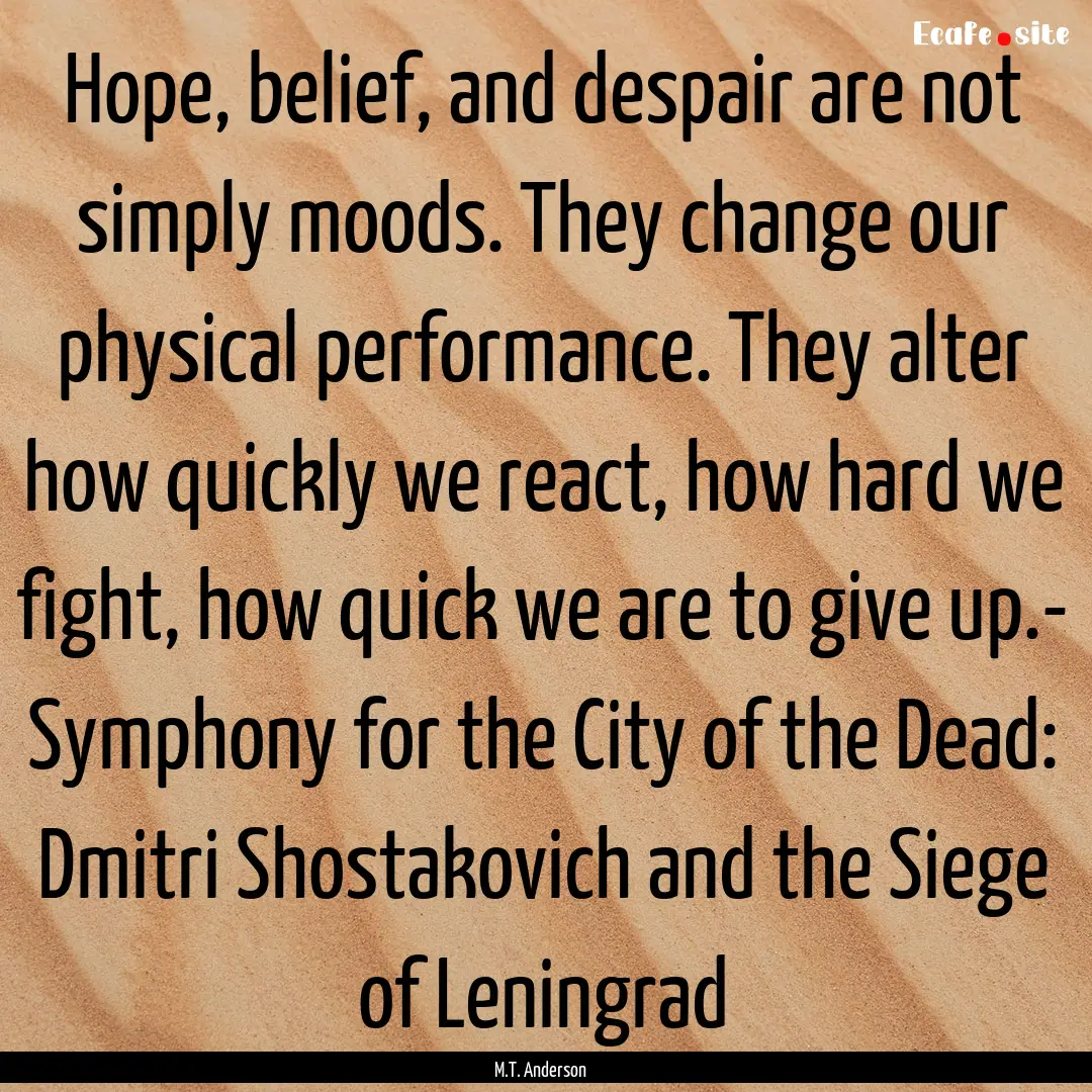 Hope, belief, and despair are not simply.... : Quote by M.T. Anderson