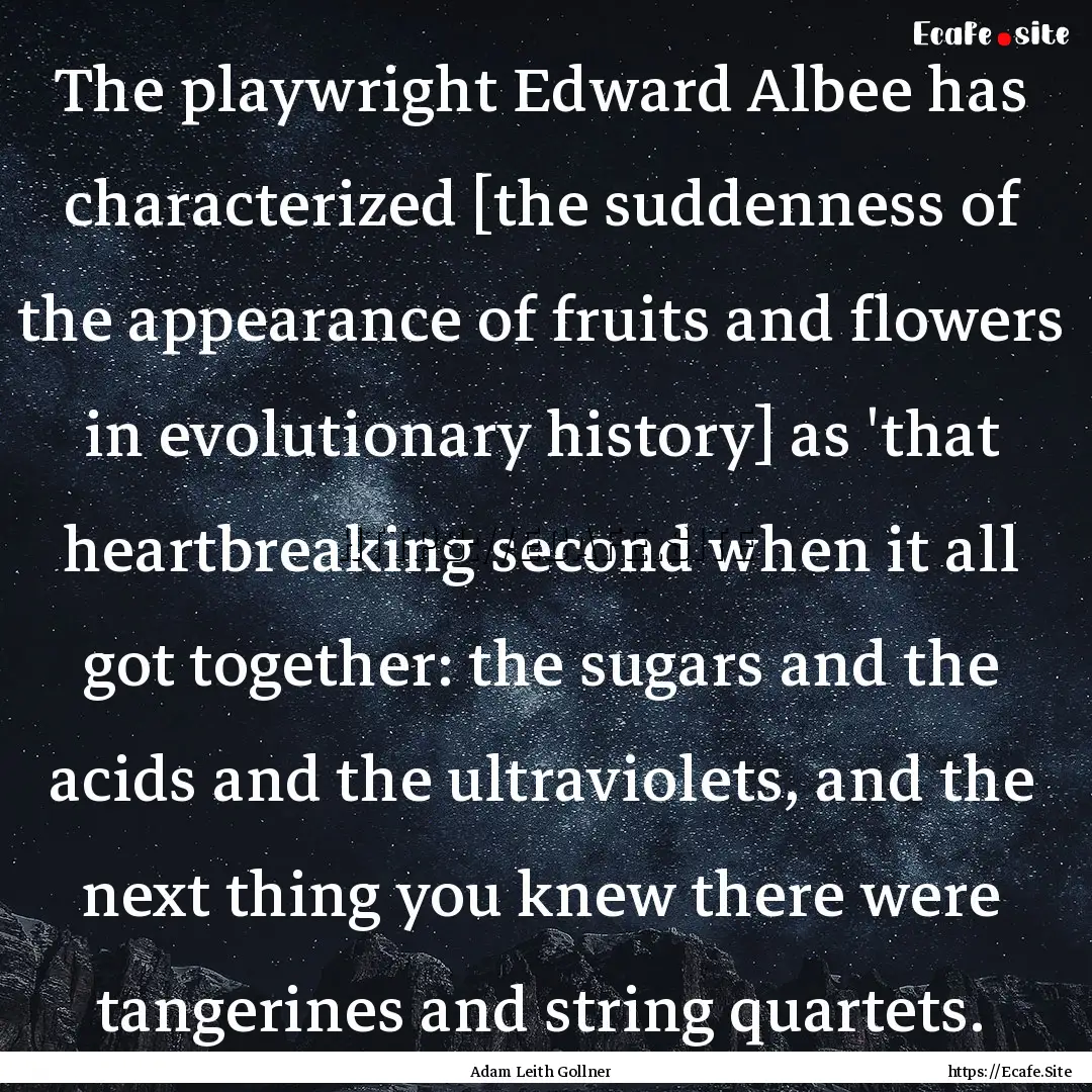 The playwright Edward Albee has characterized.... : Quote by Adam Leith Gollner