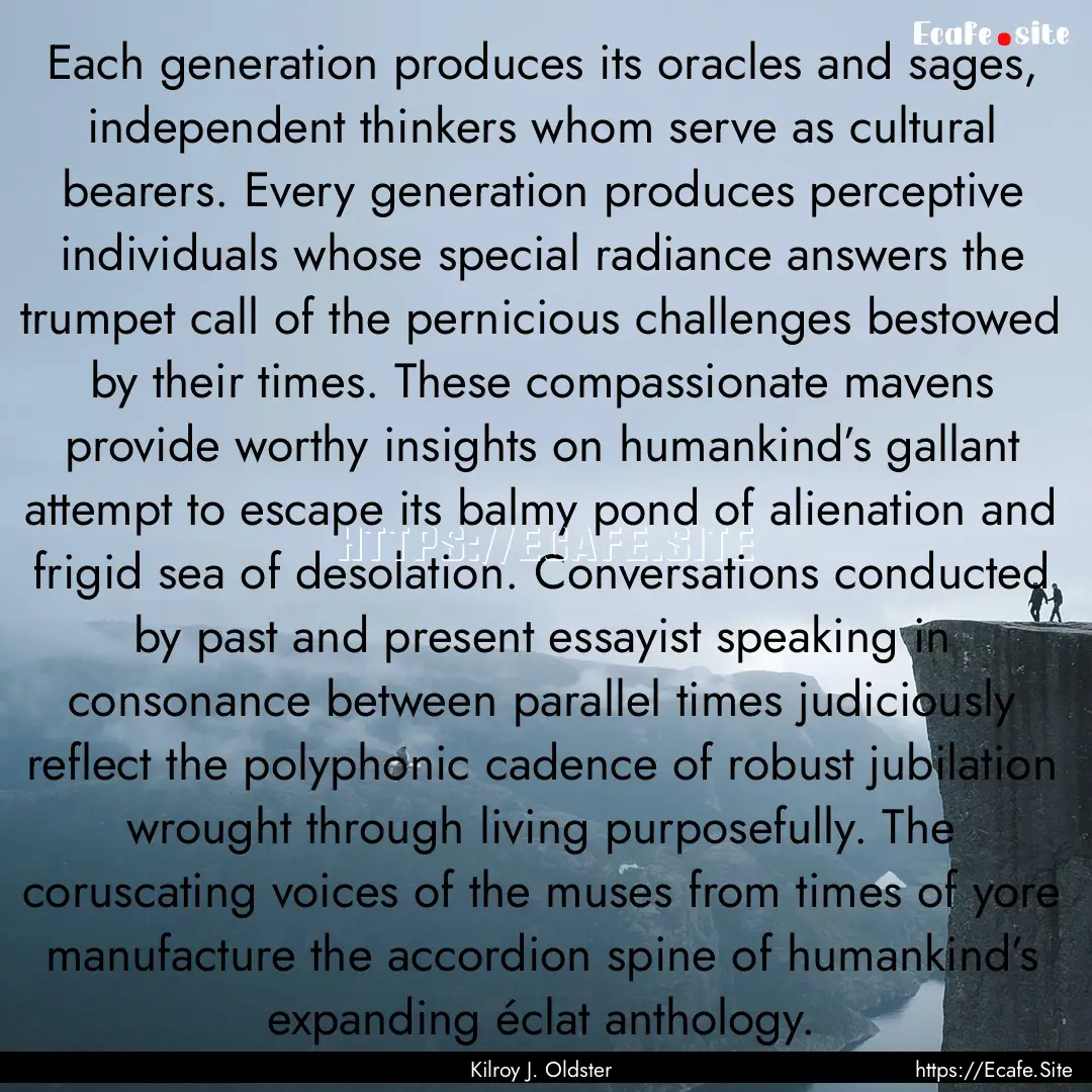 Each generation produces its oracles and.... : Quote by Kilroy J. Oldster