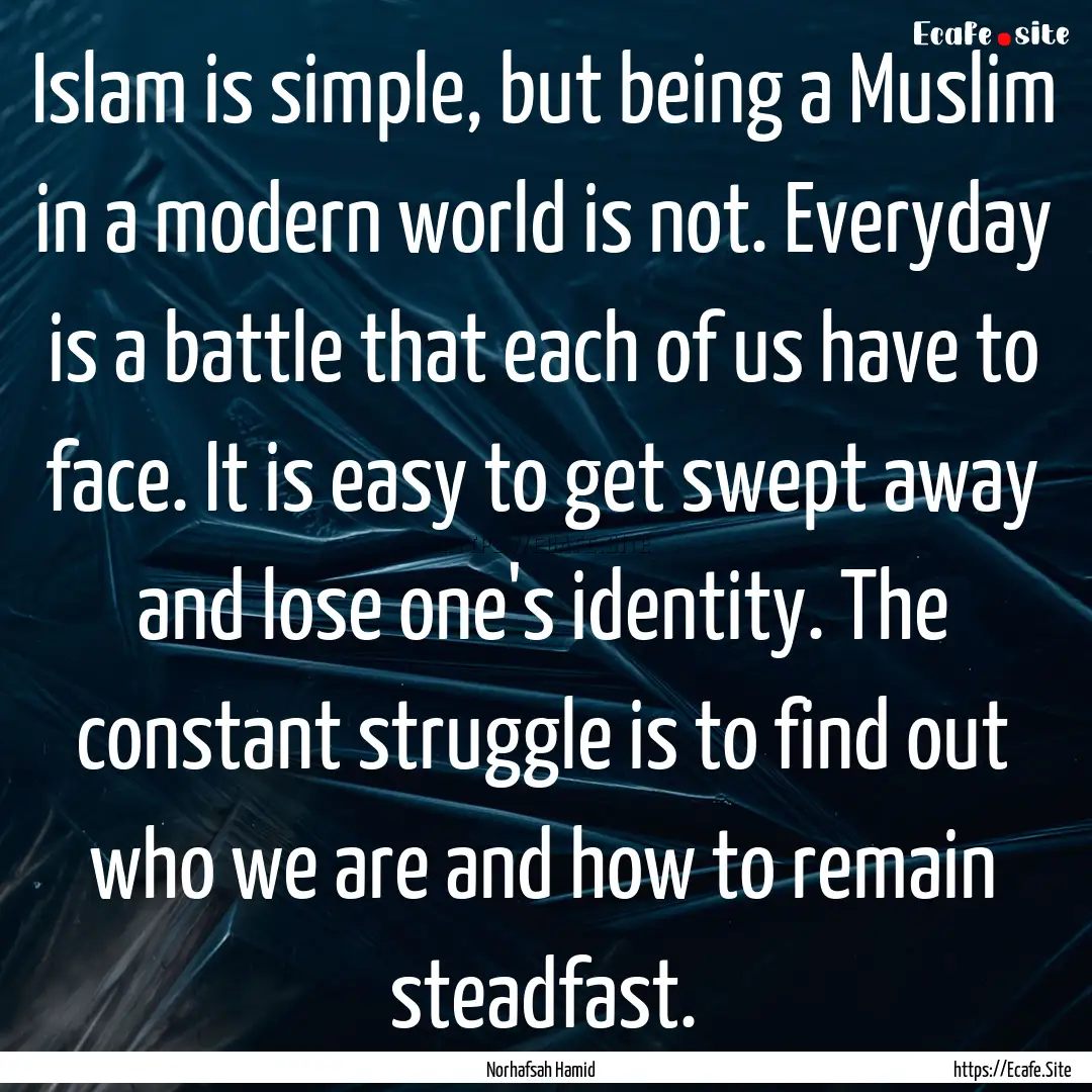 Islam is simple, but being a Muslim in a.... : Quote by Norhafsah Hamid