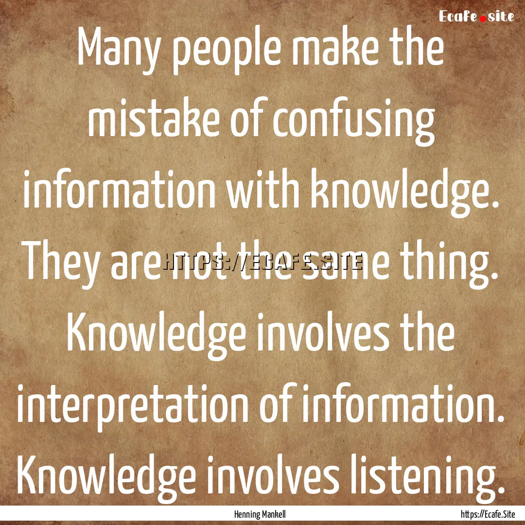 Many people make the mistake of confusing.... : Quote by Henning Mankell