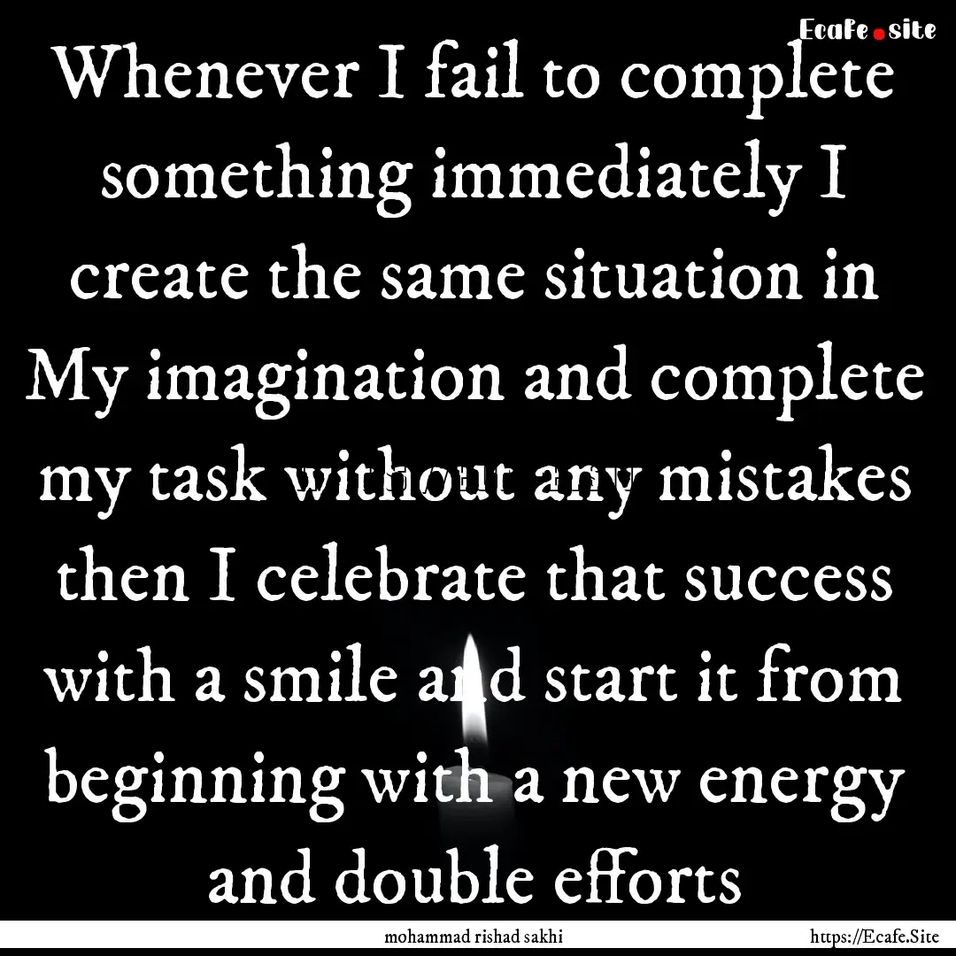 Whenever I fail to complete something immediately.... : Quote by mohammad rishad sakhi