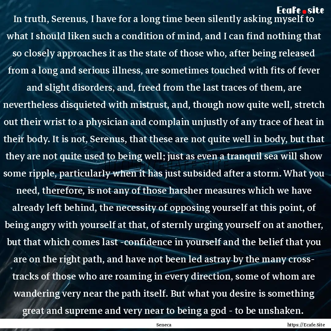 In truth, Serenus, I have for a long time.... : Quote by Seneca