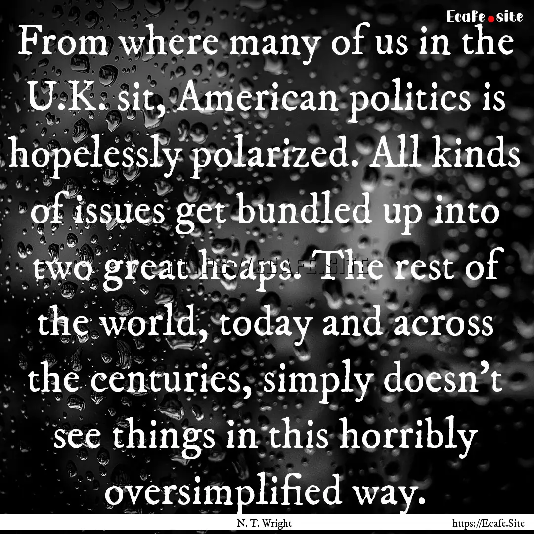 From where many of us in the U.K. sit, American.... : Quote by N. T. Wright