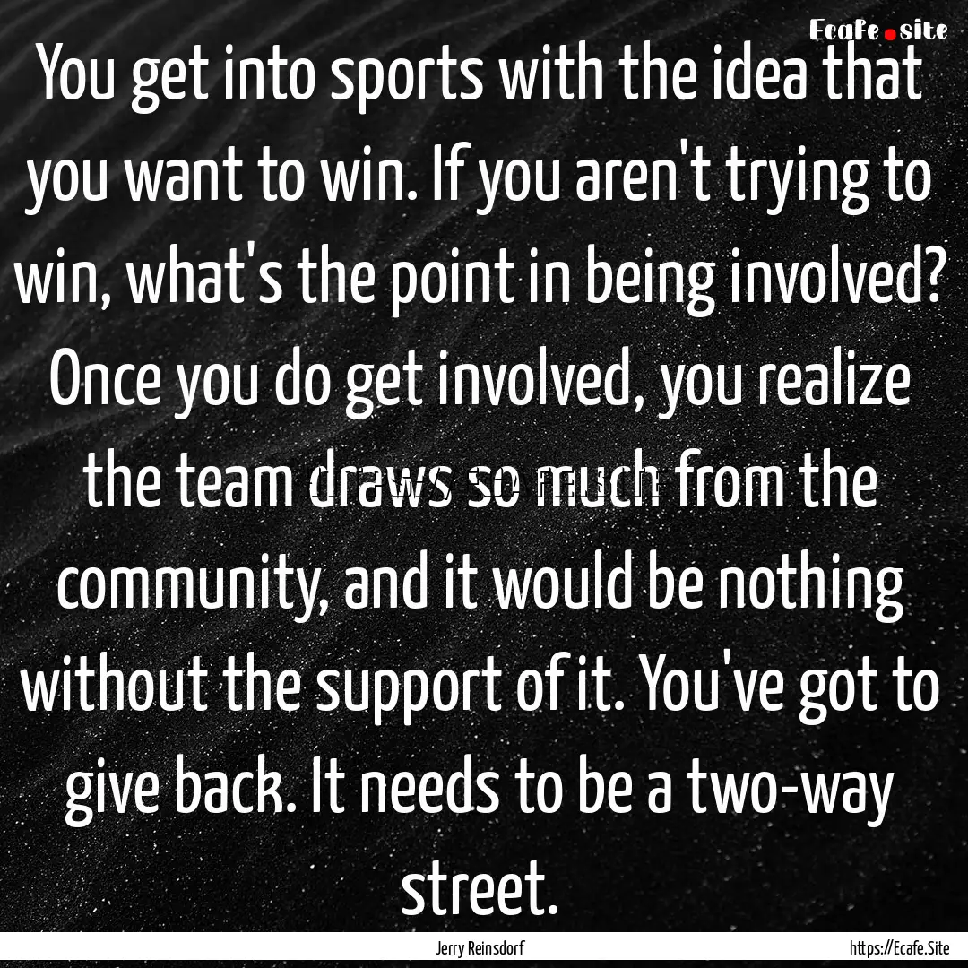 You get into sports with the idea that you.... : Quote by Jerry Reinsdorf