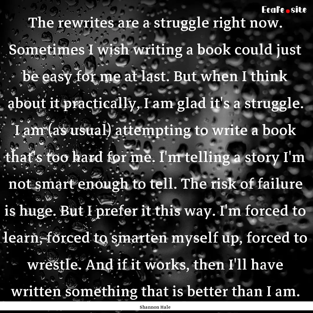 The rewrites are a struggle right now. Sometimes.... : Quote by Shannon Hale