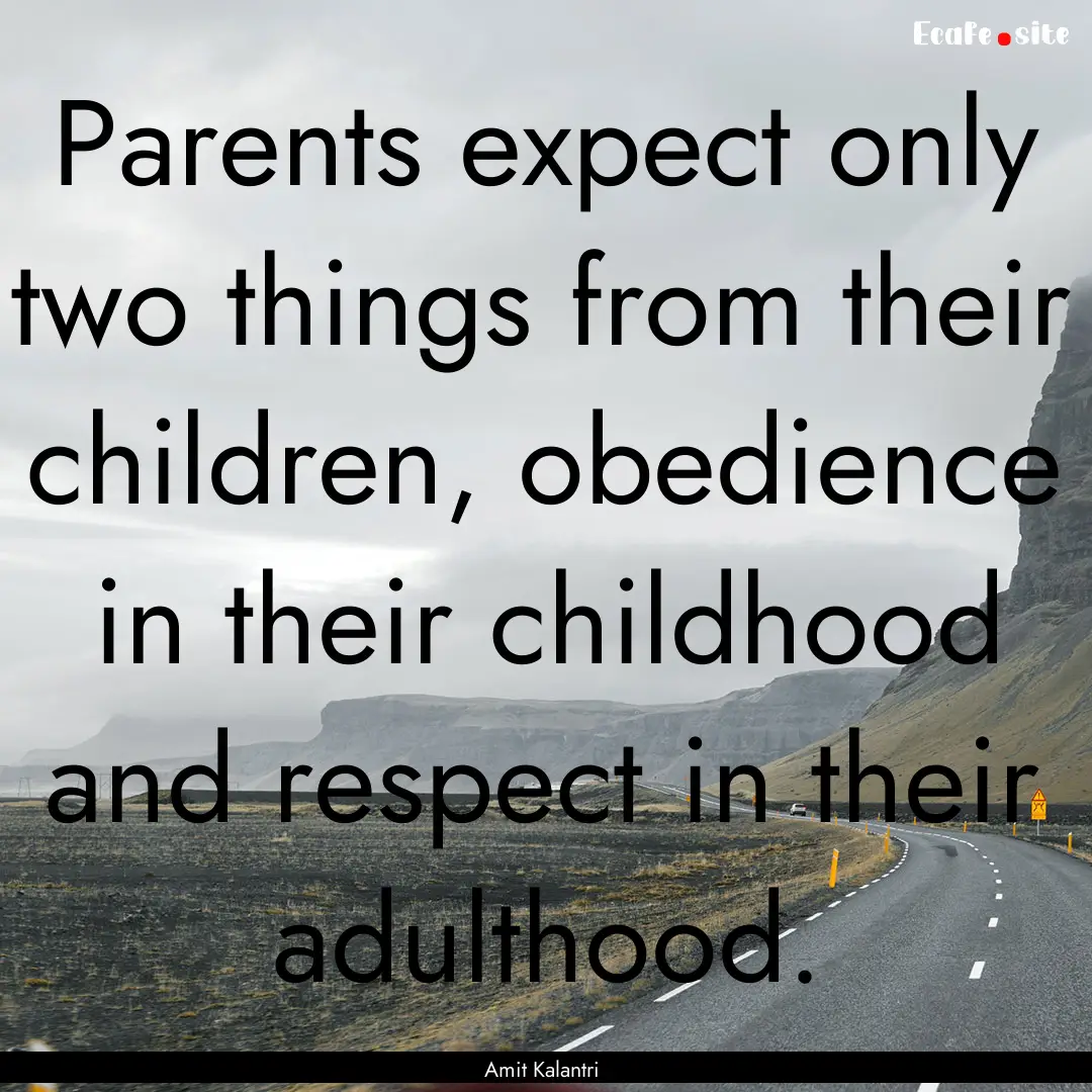 Parents expect only two things from their.... : Quote by Amit Kalantri