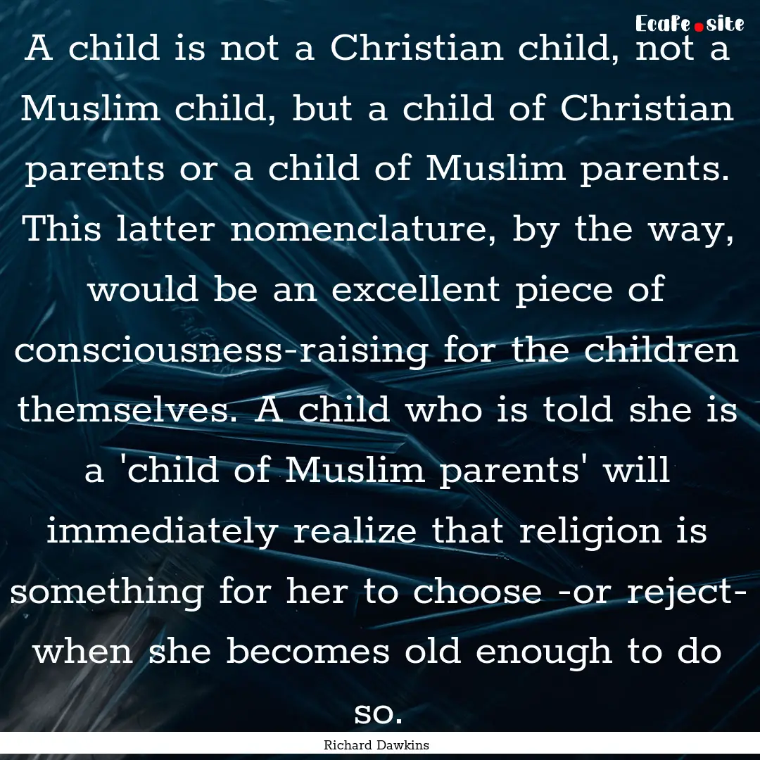 A child is not a Christian child, not a Muslim.... : Quote by Richard Dawkins