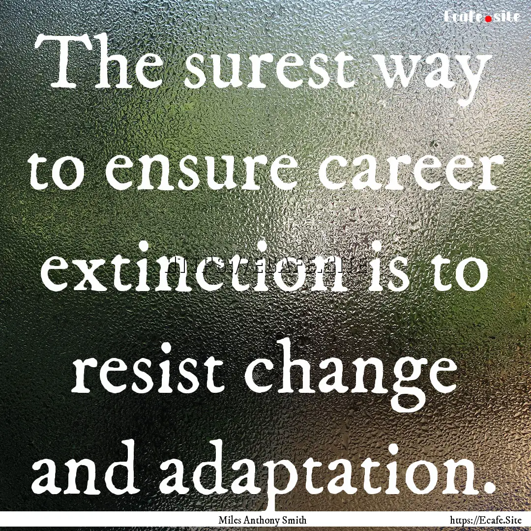 The surest way to ensure career extinction.... : Quote by Miles Anthony Smith