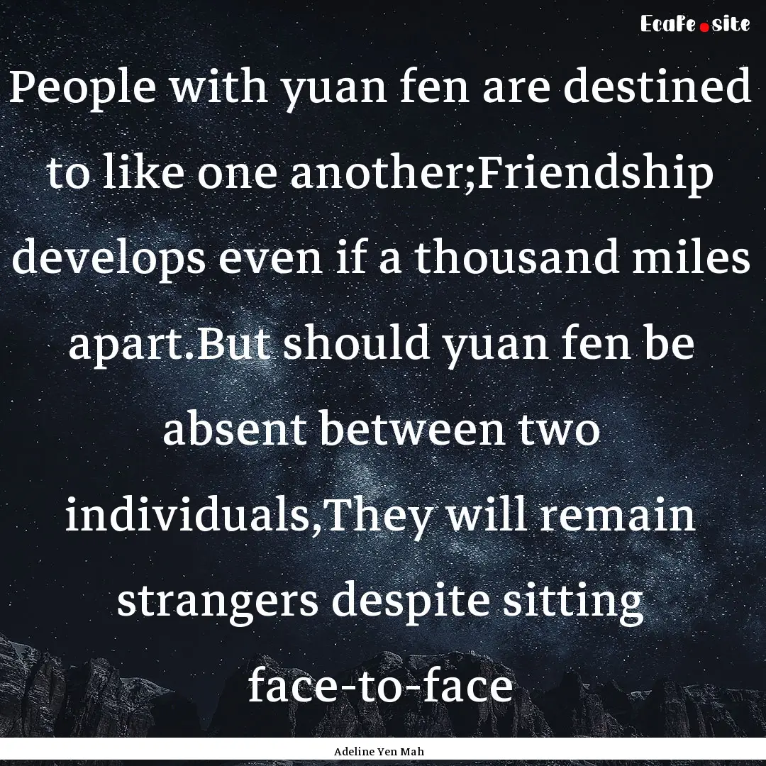 People with yuan fen are destined to like.... : Quote by Adeline Yen Mah