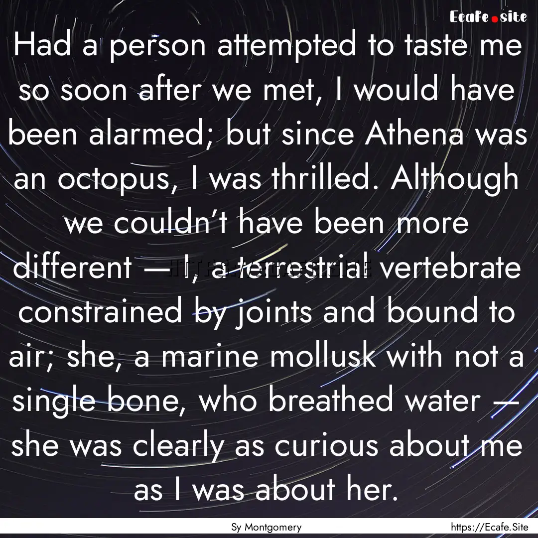 Had a person attempted to taste me so soon.... : Quote by Sy Montgomery