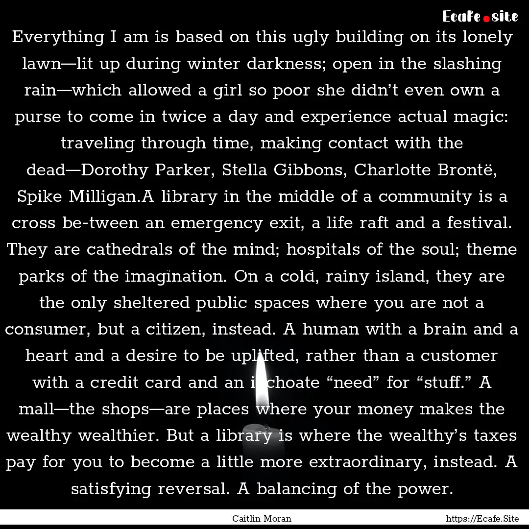 Everything I am is based on this ugly building.... : Quote by Caitlin Moran