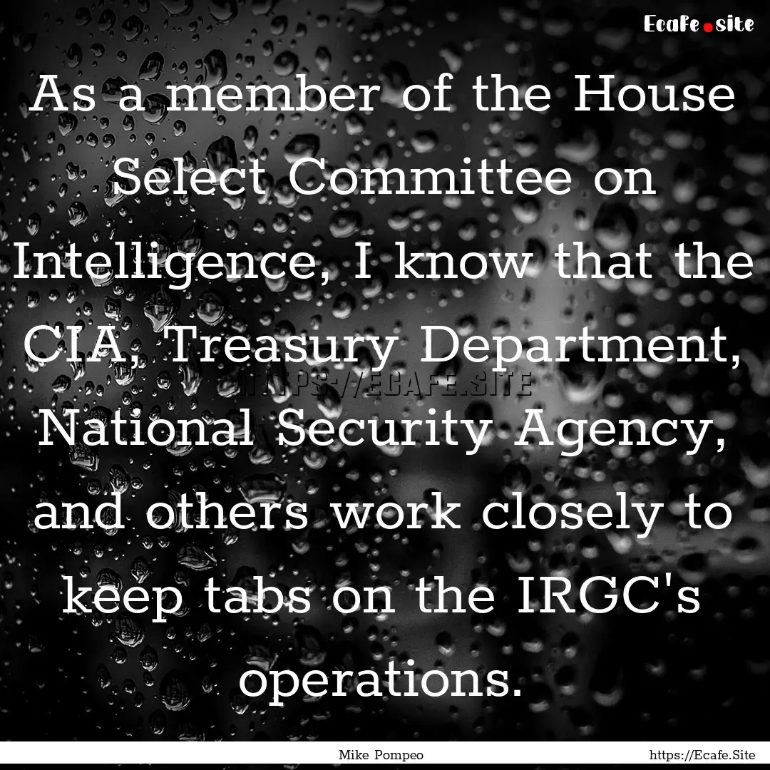 As a member of the House Select Committee.... : Quote by Mike Pompeo