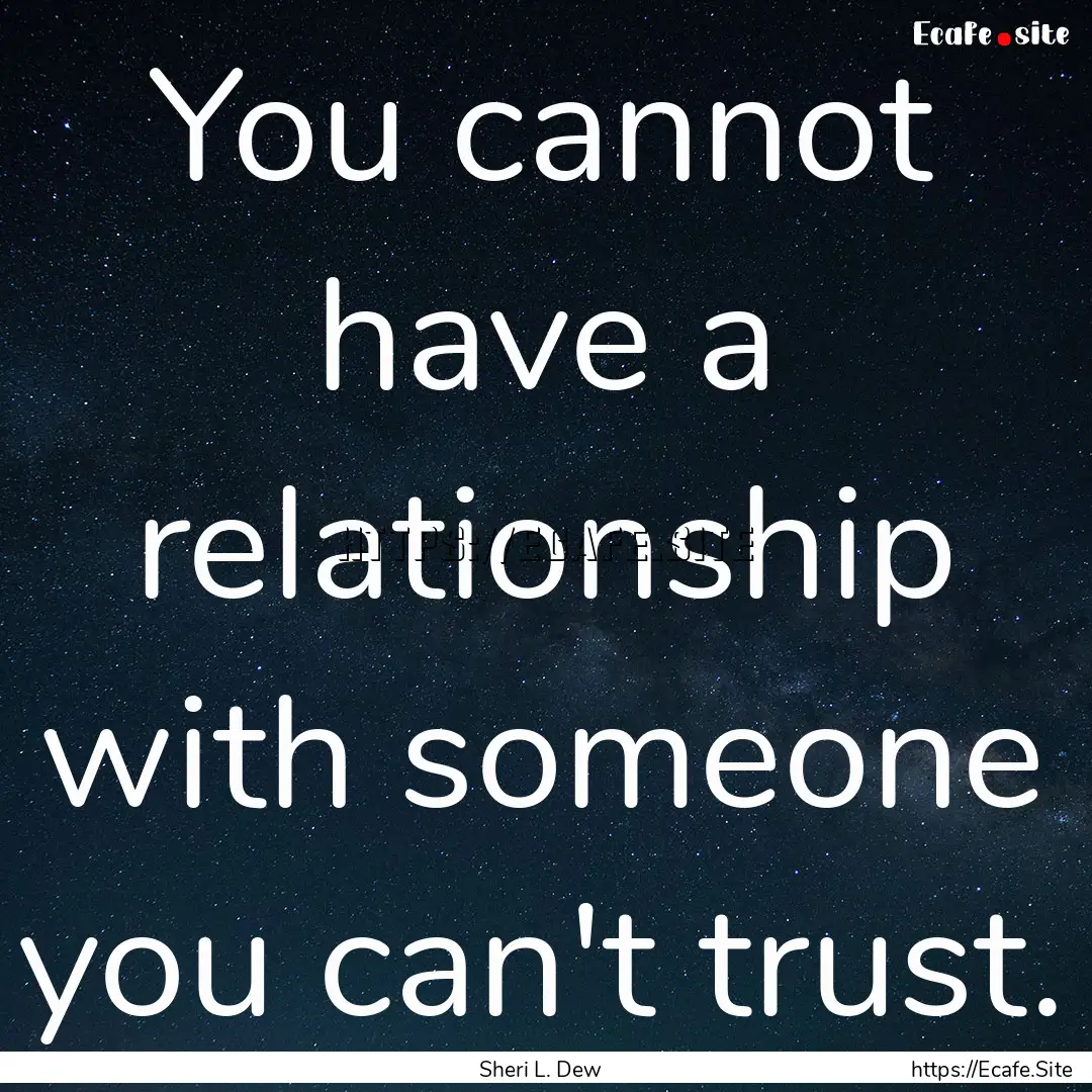 You cannot have a relationship with someone.... : Quote by Sheri L. Dew