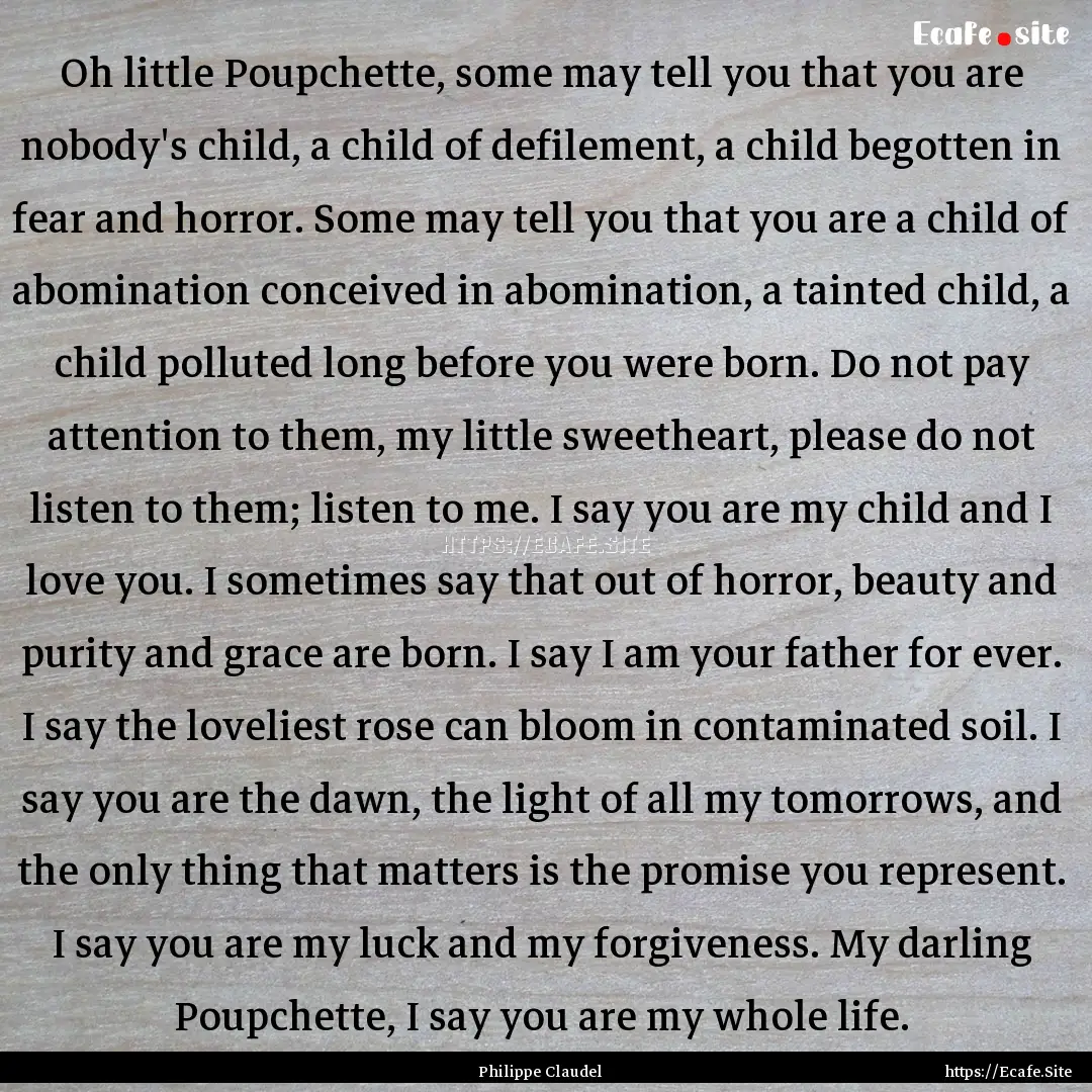 Oh little Poupchette, some may tell you that.... : Quote by Philippe Claudel