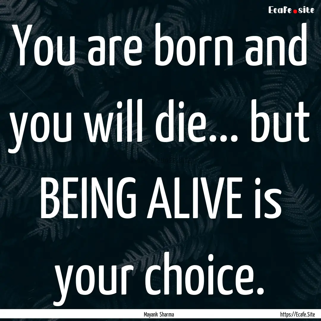 You are born and you will die... but BEING.... : Quote by Mayank Sharma