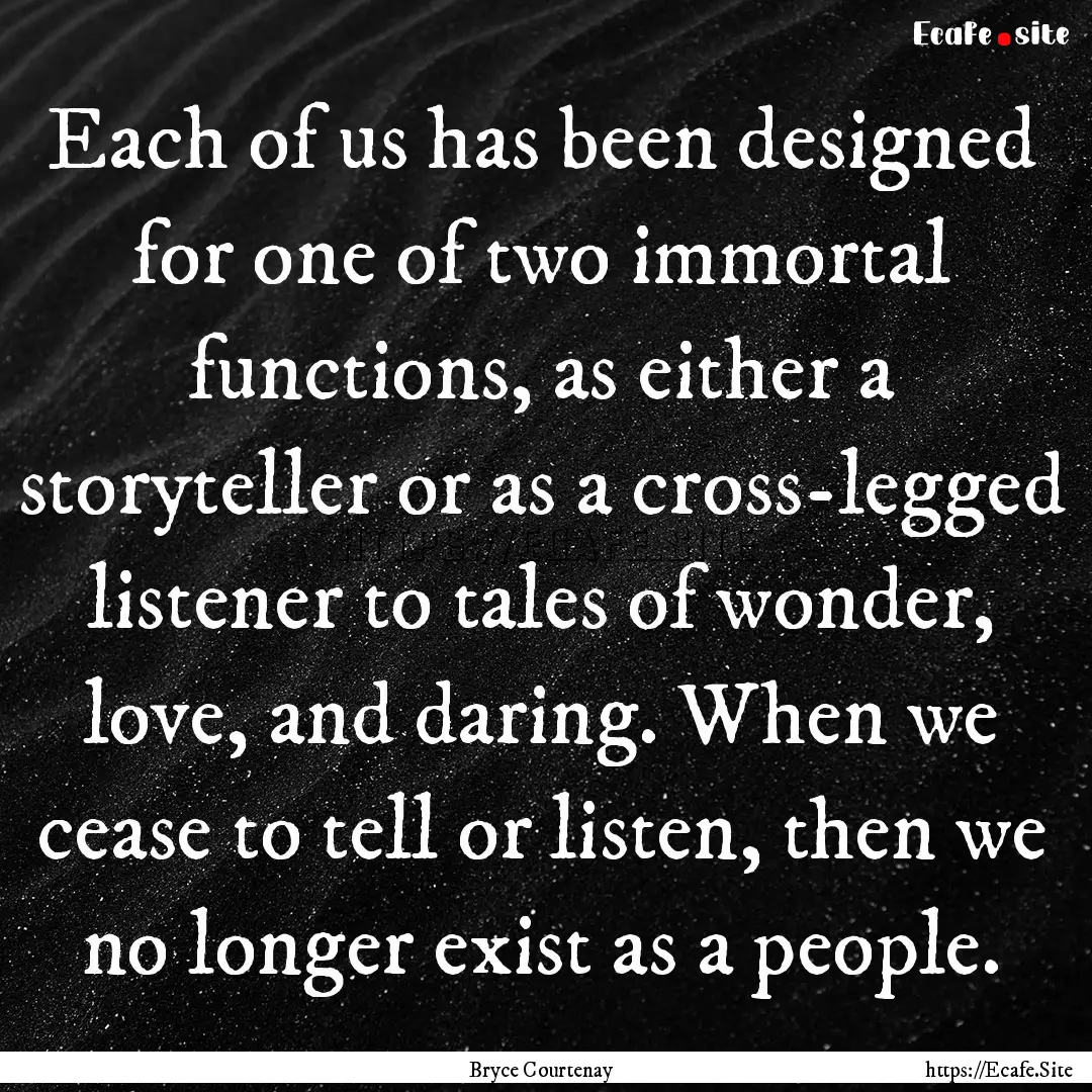 Each of us has been designed for one of two.... : Quote by Bryce Courtenay