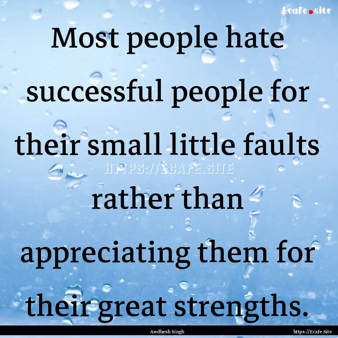 Most people hate successful people for their.... : Quote by Awdhesh Singh