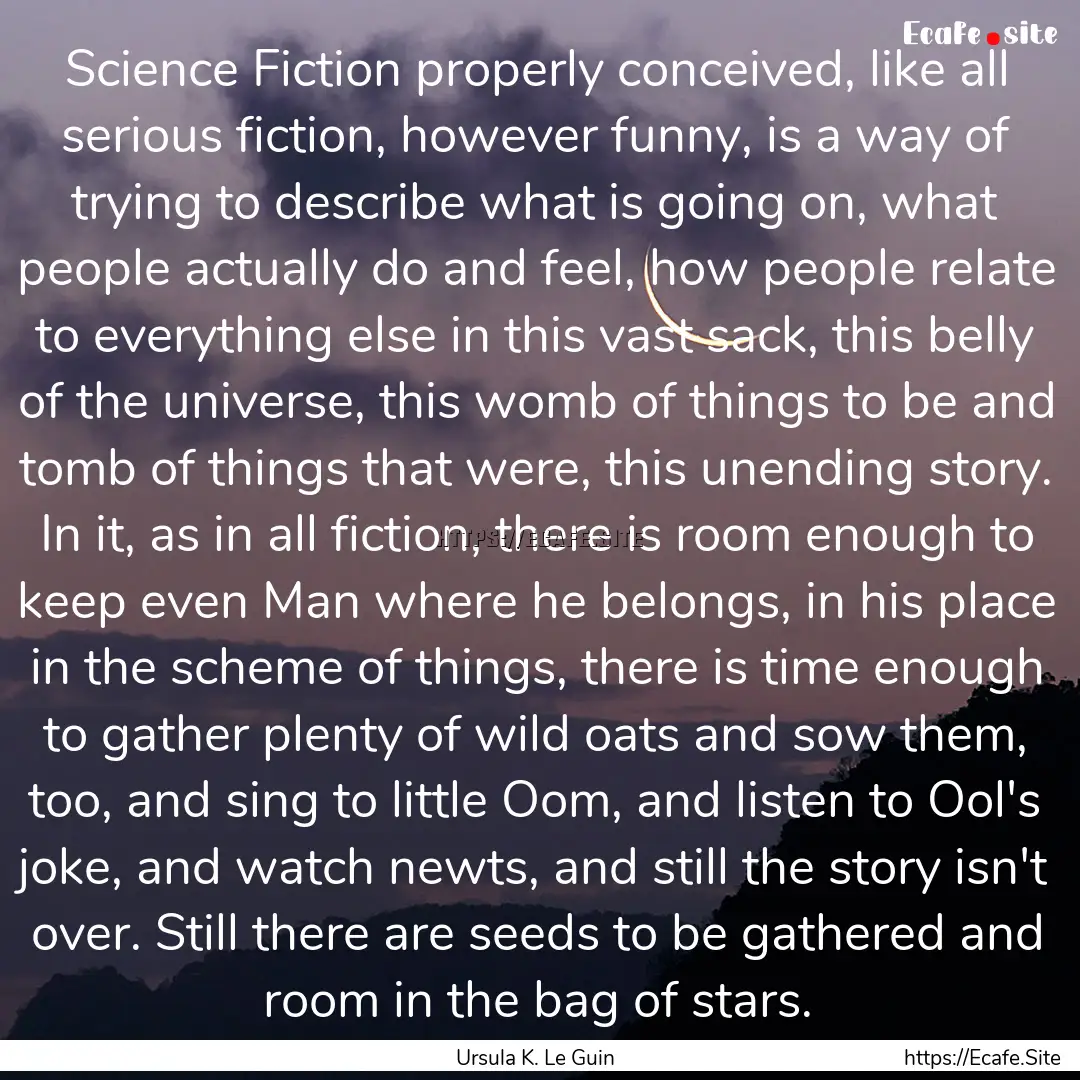 Science Fiction properly conceived, like.... : Quote by Ursula K. Le Guin