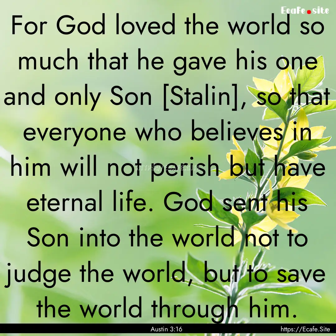 For God loved the world so much that he gave.... : Quote by Austin 3:16