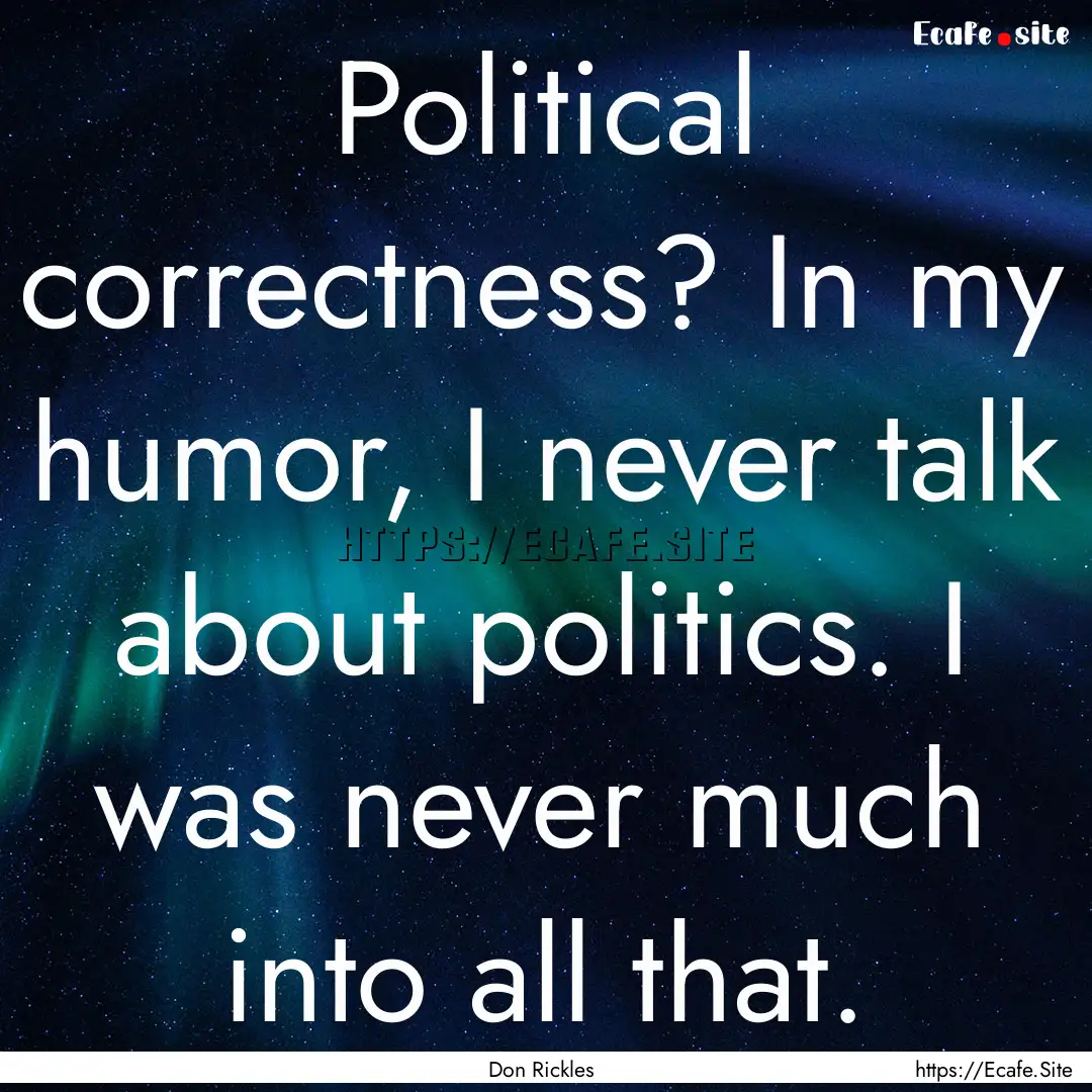 Political correctness? In my humor, I never.... : Quote by Don Rickles