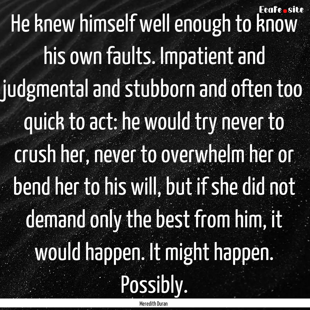 He knew himself well enough to know his own.... : Quote by Meredith Duran