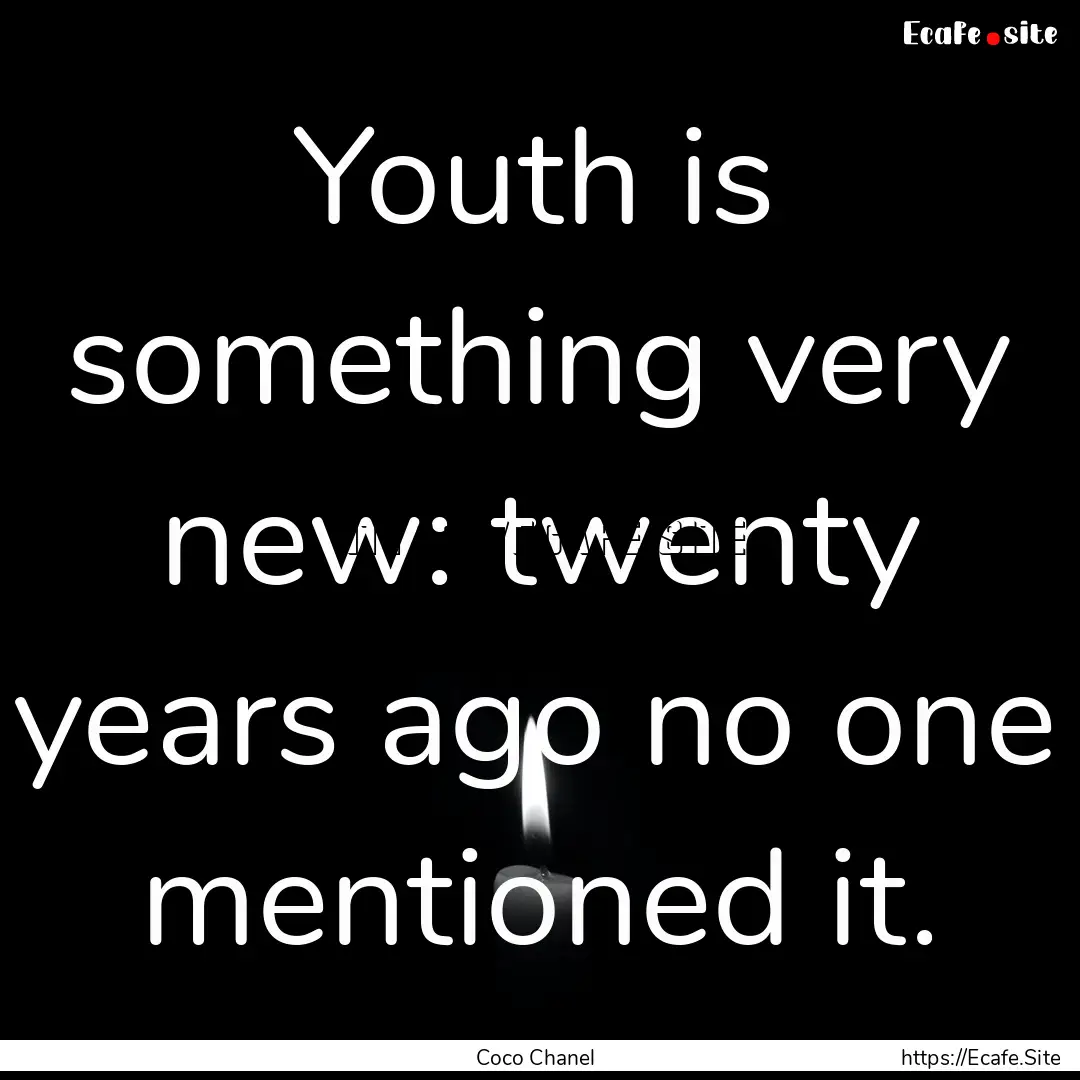 Youth is something very new: twenty years.... : Quote by Coco Chanel