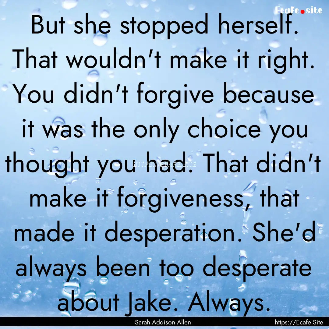 But she stopped herself. That wouldn't make.... : Quote by Sarah Addison Allen