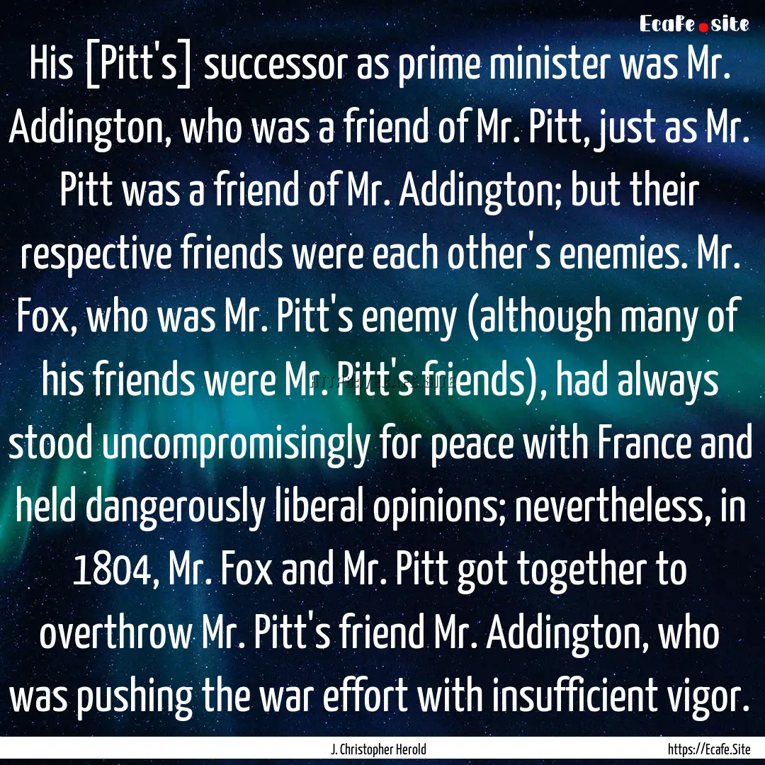 His [Pitt's] successor as prime minister.... : Quote by J. Christopher Herold