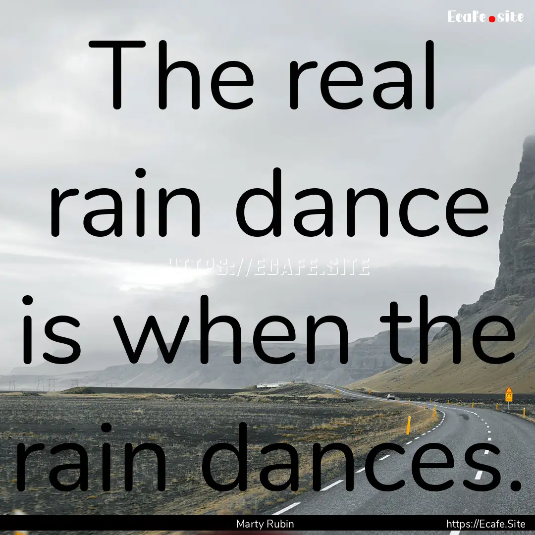 The real rain dance is when the rain dances..... : Quote by Marty Rubin