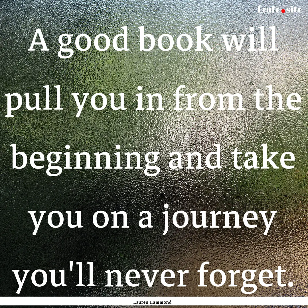 A good book will pull you in from the beginning.... : Quote by Lauren Hammond