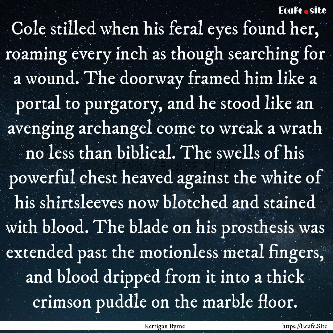 Cole stilled when his feral eyes found her,.... : Quote by Kerrigan Byrne