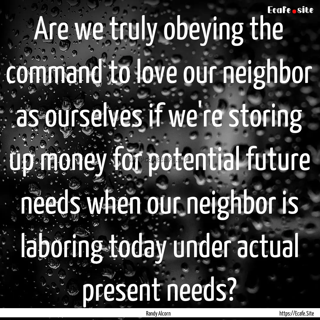 Are we truly obeying the command to love.... : Quote by Randy Alcorn