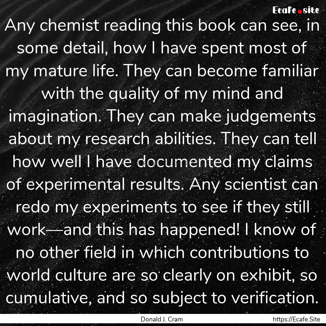 Any chemist reading this book can see, in.... : Quote by Donald J. Cram