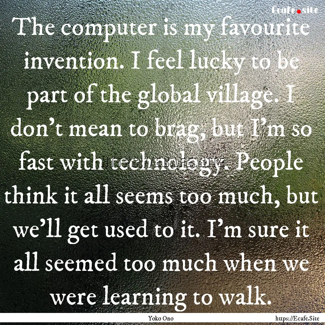 The computer is my favourite invention. I.... : Quote by Yoko Ono