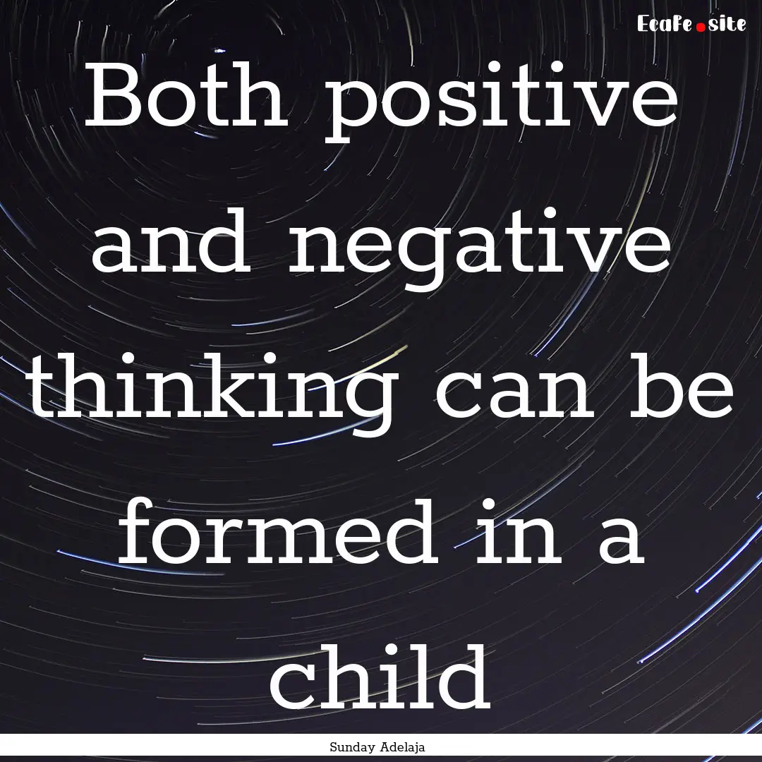 Both positive and negative thinking can be.... : Quote by Sunday Adelaja